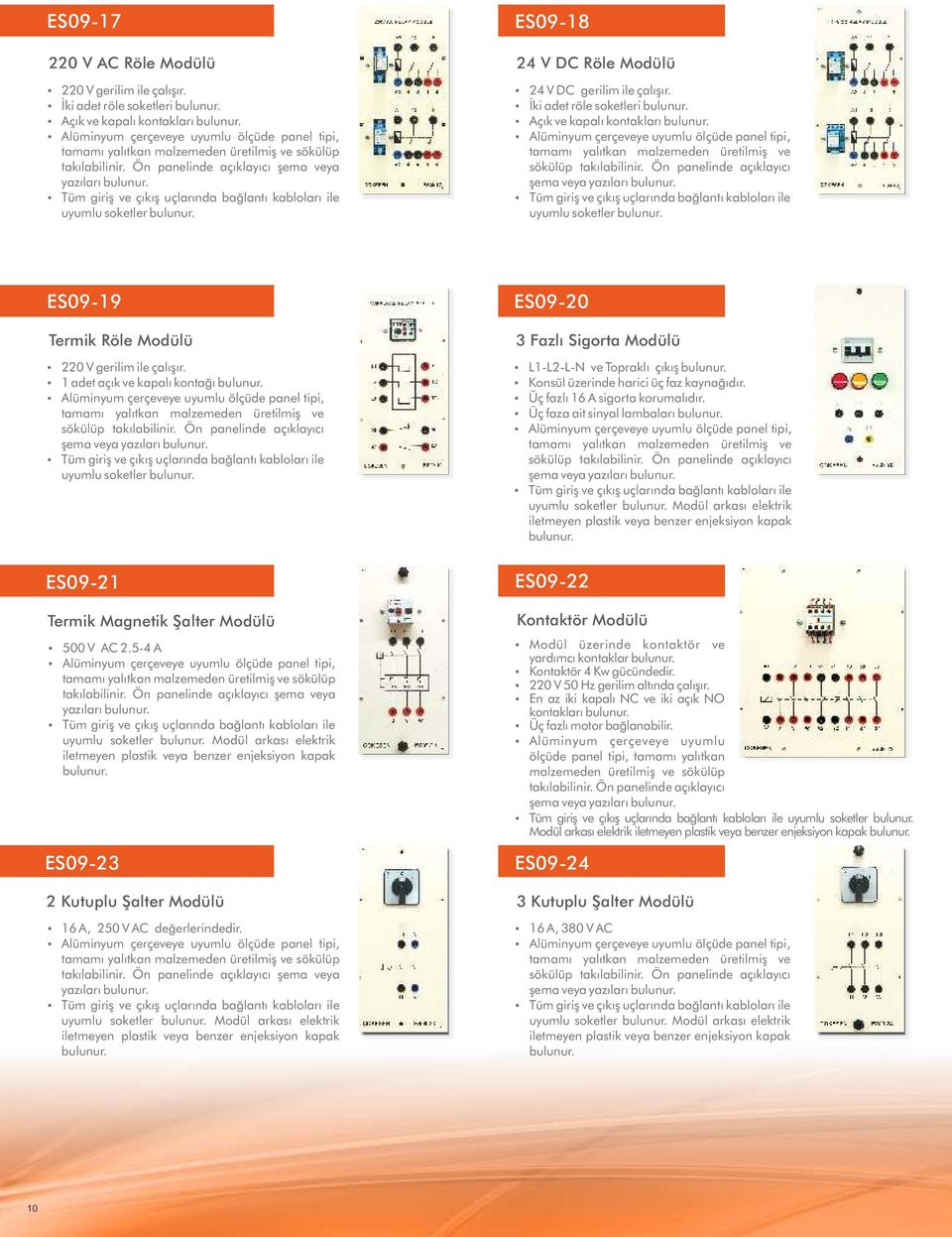 Ÿ İki adet röle soketleri Ÿ Açık ve kapalı kontakları şema veya yazıları uyumlu soketler ES09-19 Termik Röle Modülü Ÿ 220 V gerilim ile çalışır.