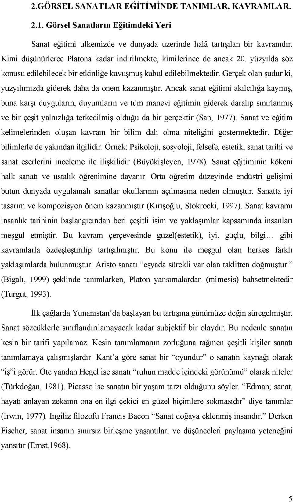 Gerçek olan şudur ki, yüzyılımızda giderek daha da önem kazanmıştır.