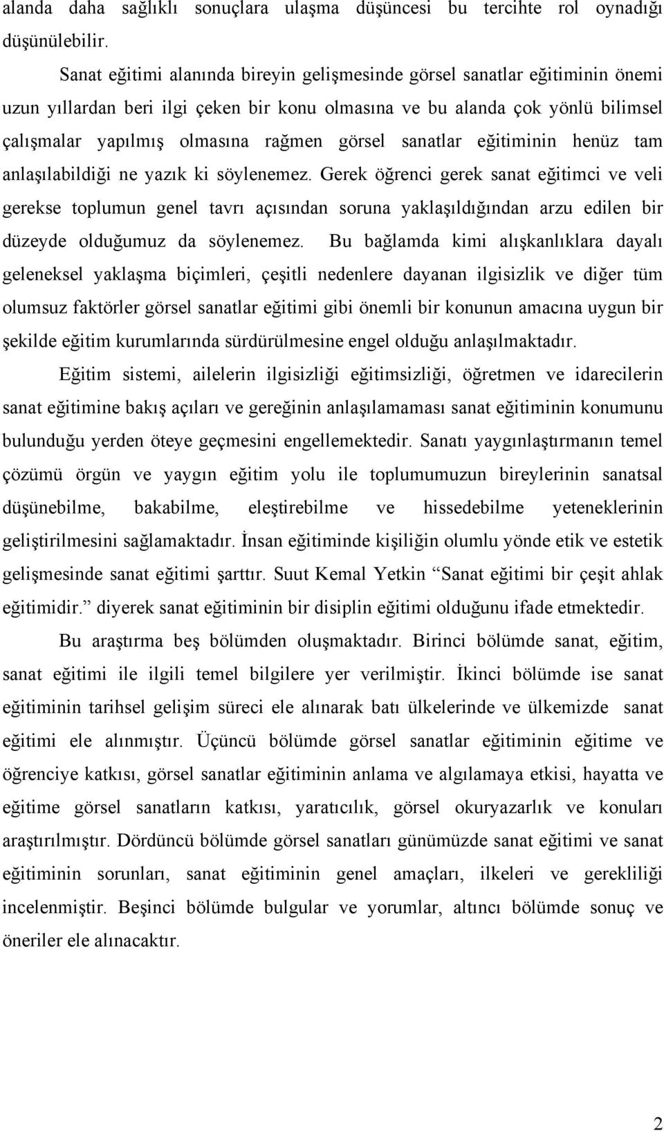 görsel sanatlar eğitiminin henüz tam anlaşılabildiği ne yazık ki söylenemez.