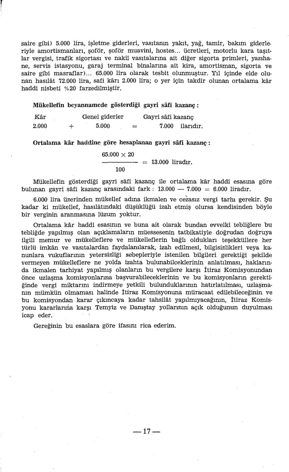 ve saire gibi masraflar)... 65.000 lira olarak tesbit olunmuştur. Yıl içinde elde olunan hasılat 72.000 lira, safi karı 2.