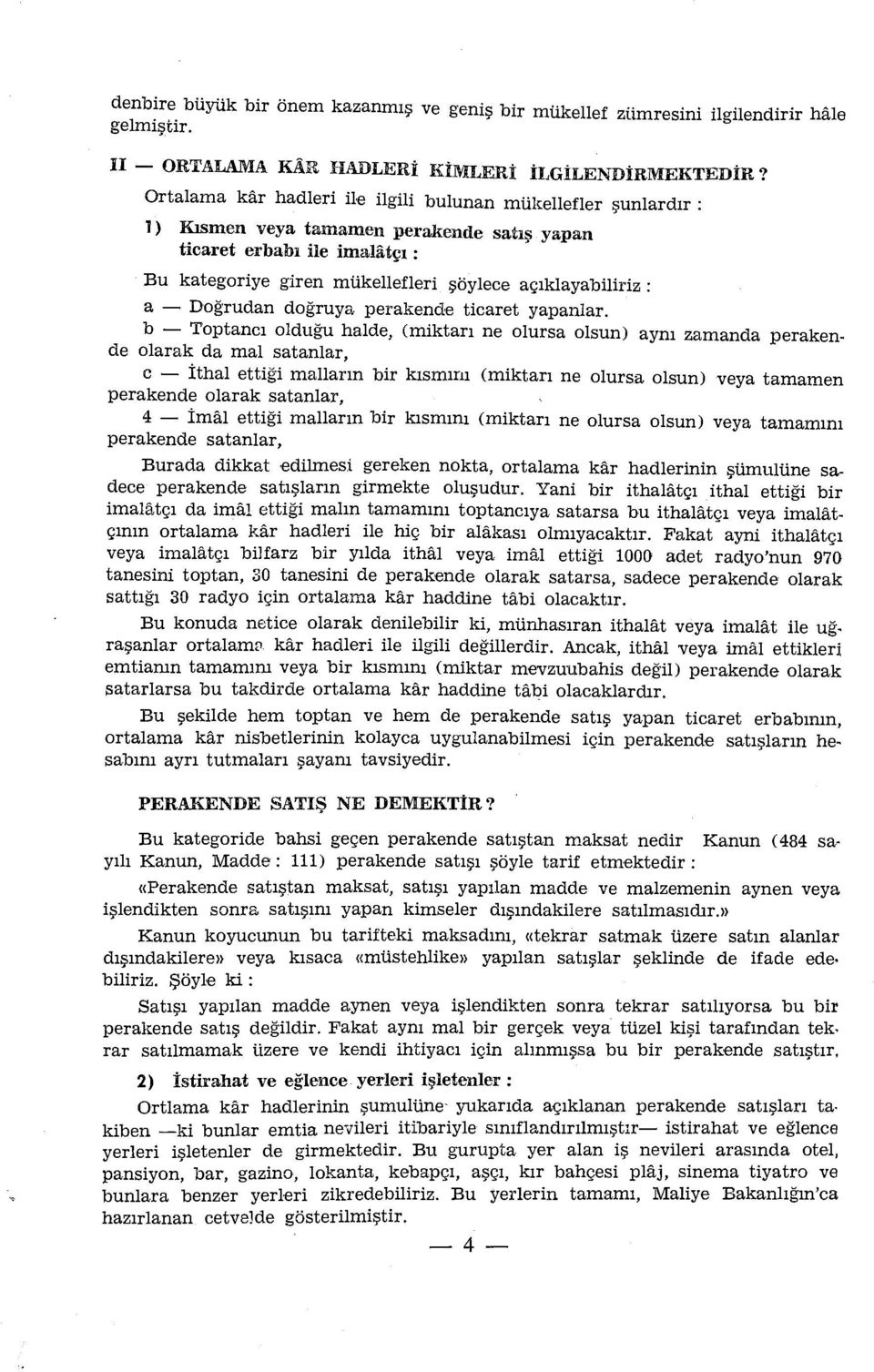 - Doğrudan doğruya perakende ticaret yapanlar.