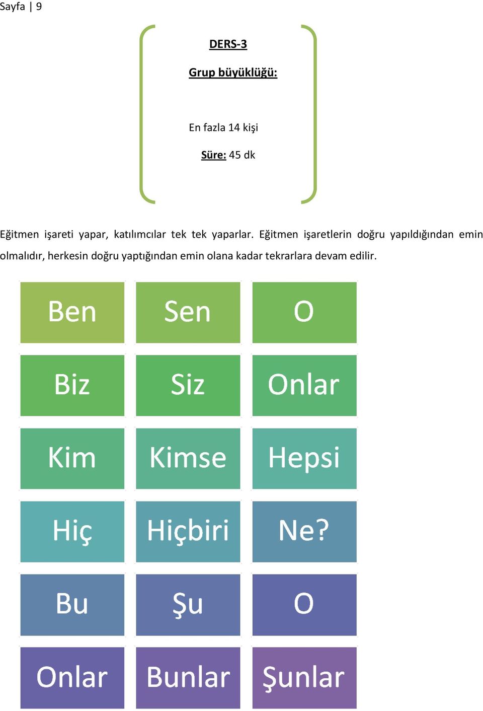 Eğitmen işaretlerin doğru yapıldığından emin olmalıdır,