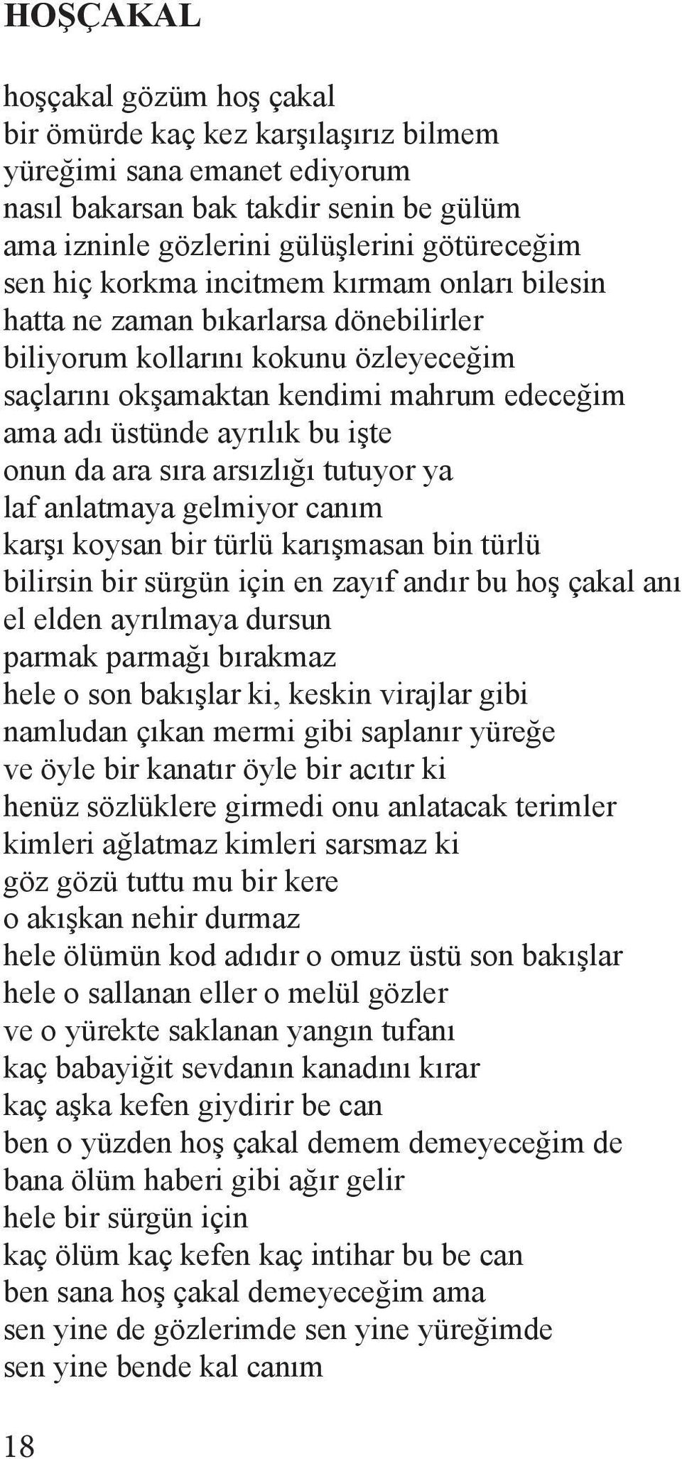 da ara sıra arsızlığı tutuyor ya laf anlatmaya gelmiyor canım karşı koysan bir türlü karışmasan bin türlü bilirsin bir sürgün için en zayıf andır bu hoş çakal anı el elden ayrılmaya dursun parmak