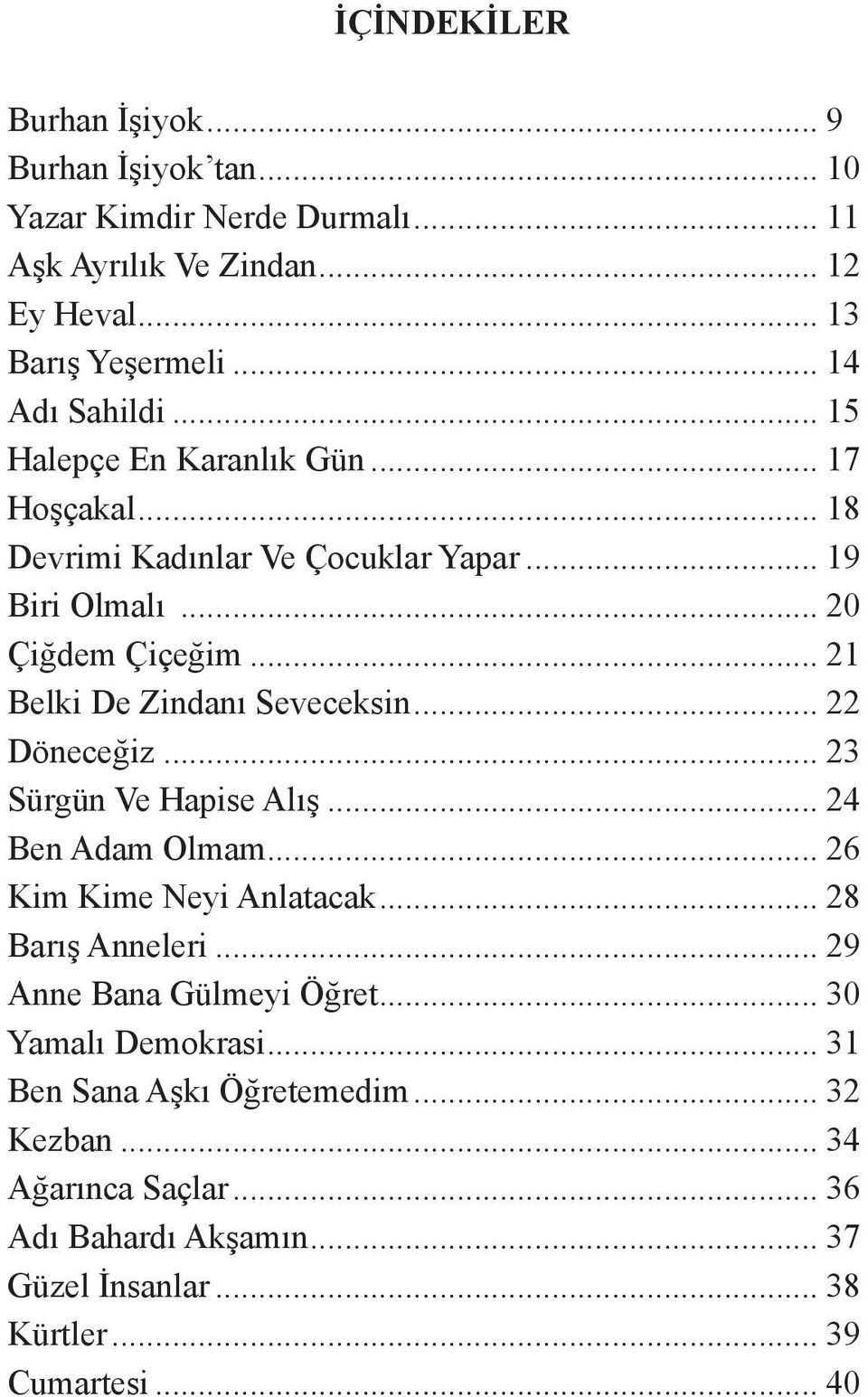 .. 21 Belki De Zindanı Seveceksin... 22 Döneceğiz... 23 Sürgün Ve Hapise Alış... 24 Ben Adam Olmam... 26 Kim Kime Neyi Anlatacak... 28 Barış Anneleri.