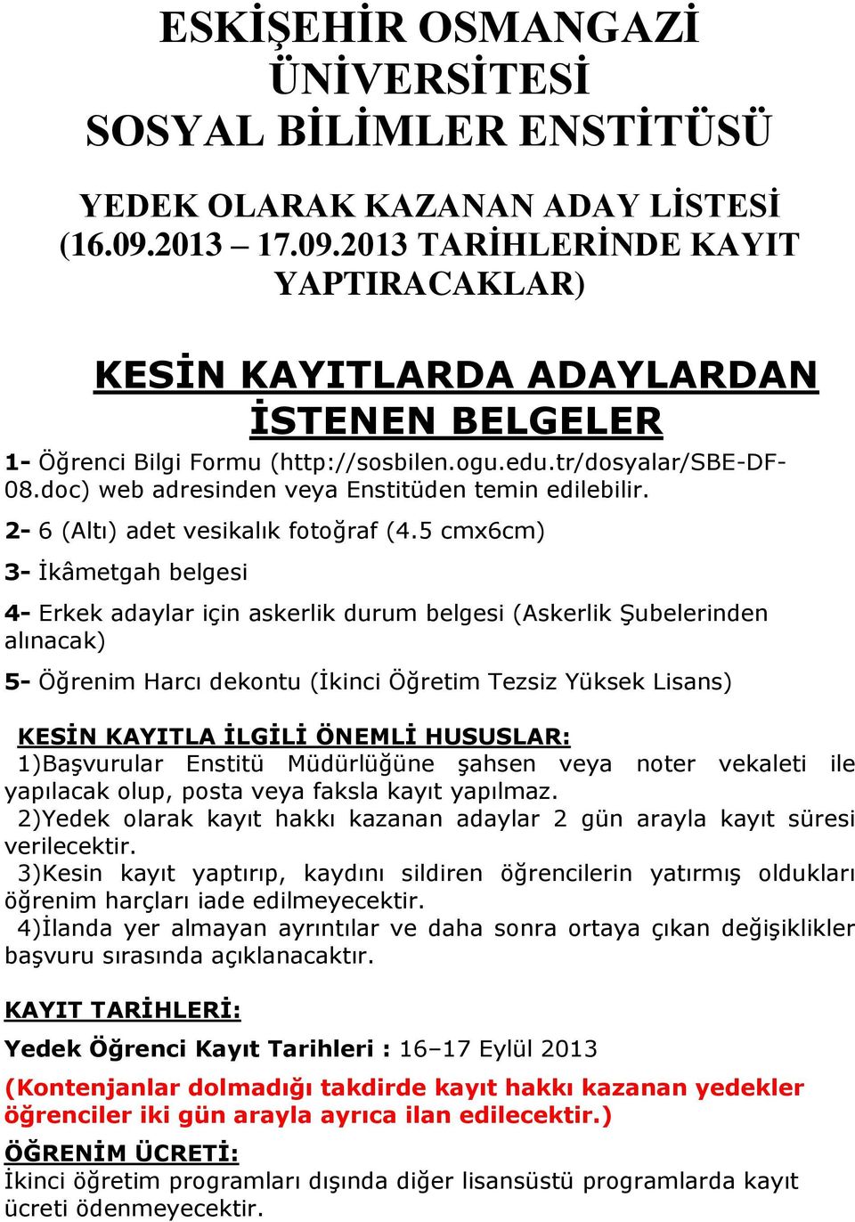 doc) web adresinden veya Enstitüden temin edilebilir. 2-6 (Altı) adet vesikalık fotoğraf (4.