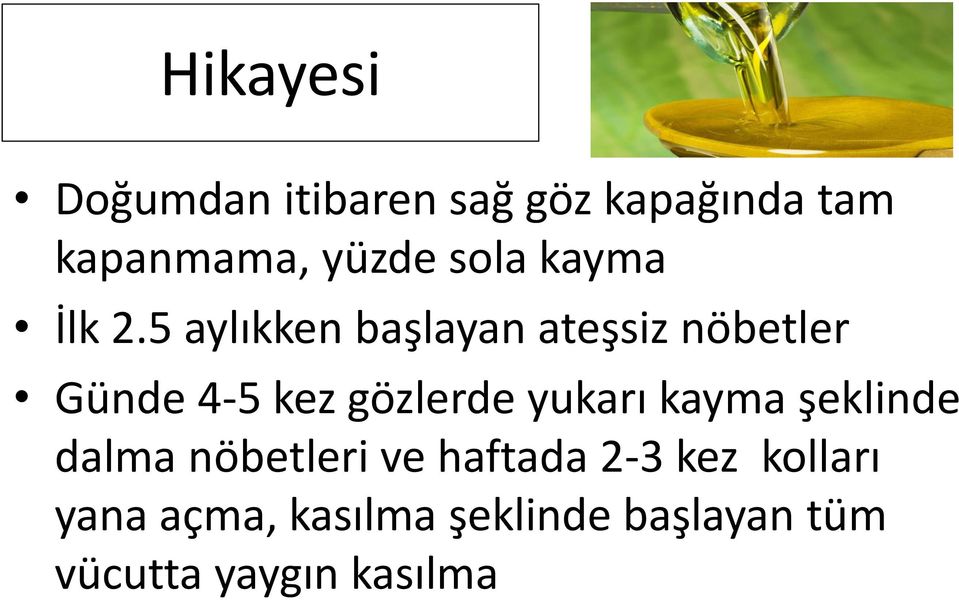 5 aylıkken başlayan ateşsiz nöbetler Günde 4-5 kez gözlerde yukarı