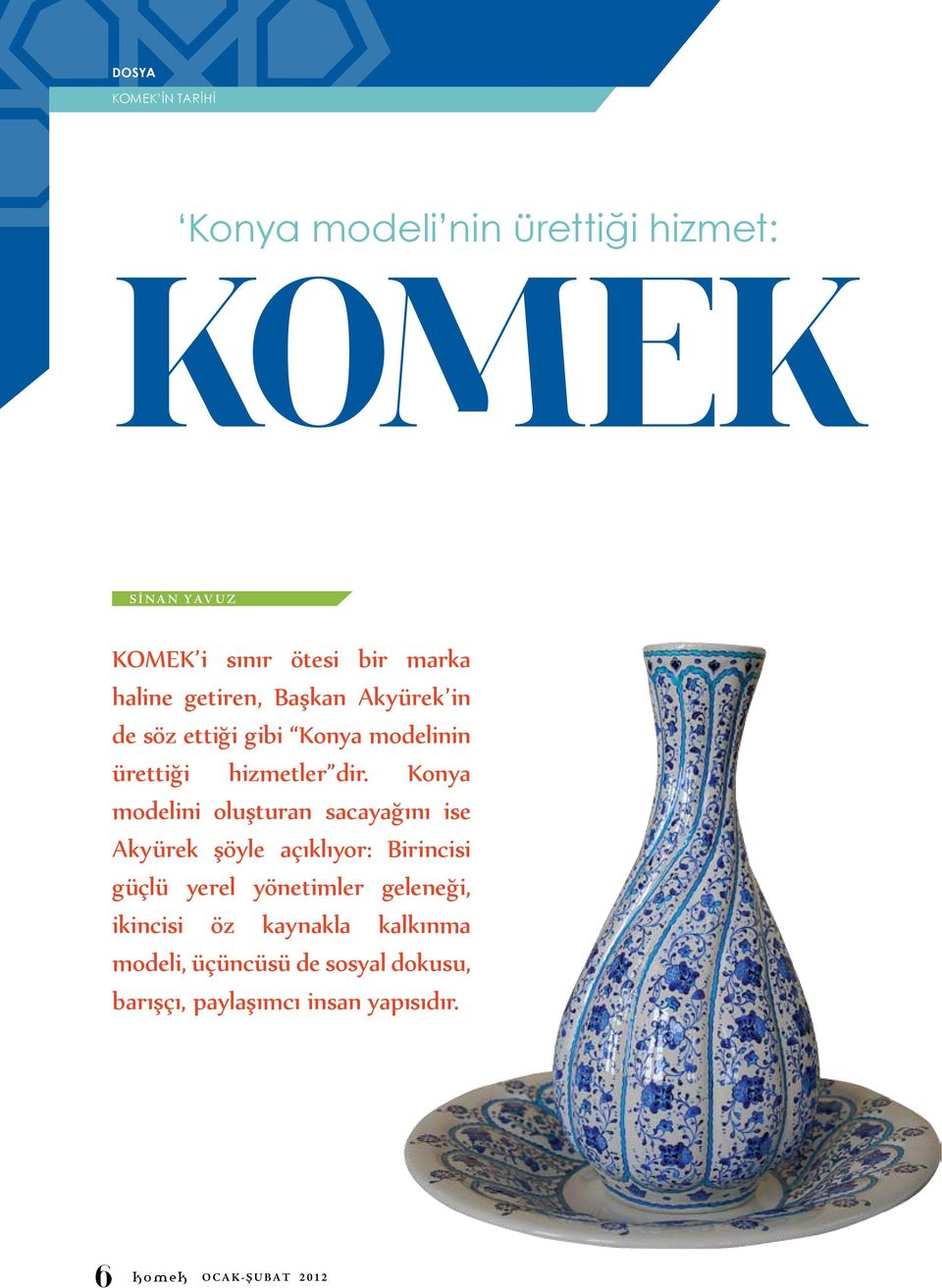 Konya modelini oluşturan sacayağını ise Akyürek şöyle açıklıyor: Birincisi güçlü yerel yönetimler geleneği,