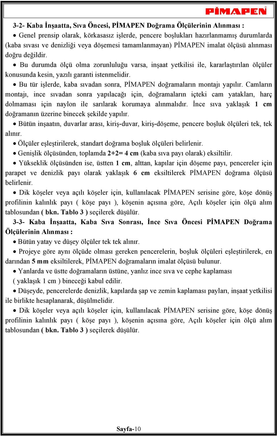 Bu tür i lerde, kaba sıvadan sonra, P MAPEN do ramaların montajı yapılır.