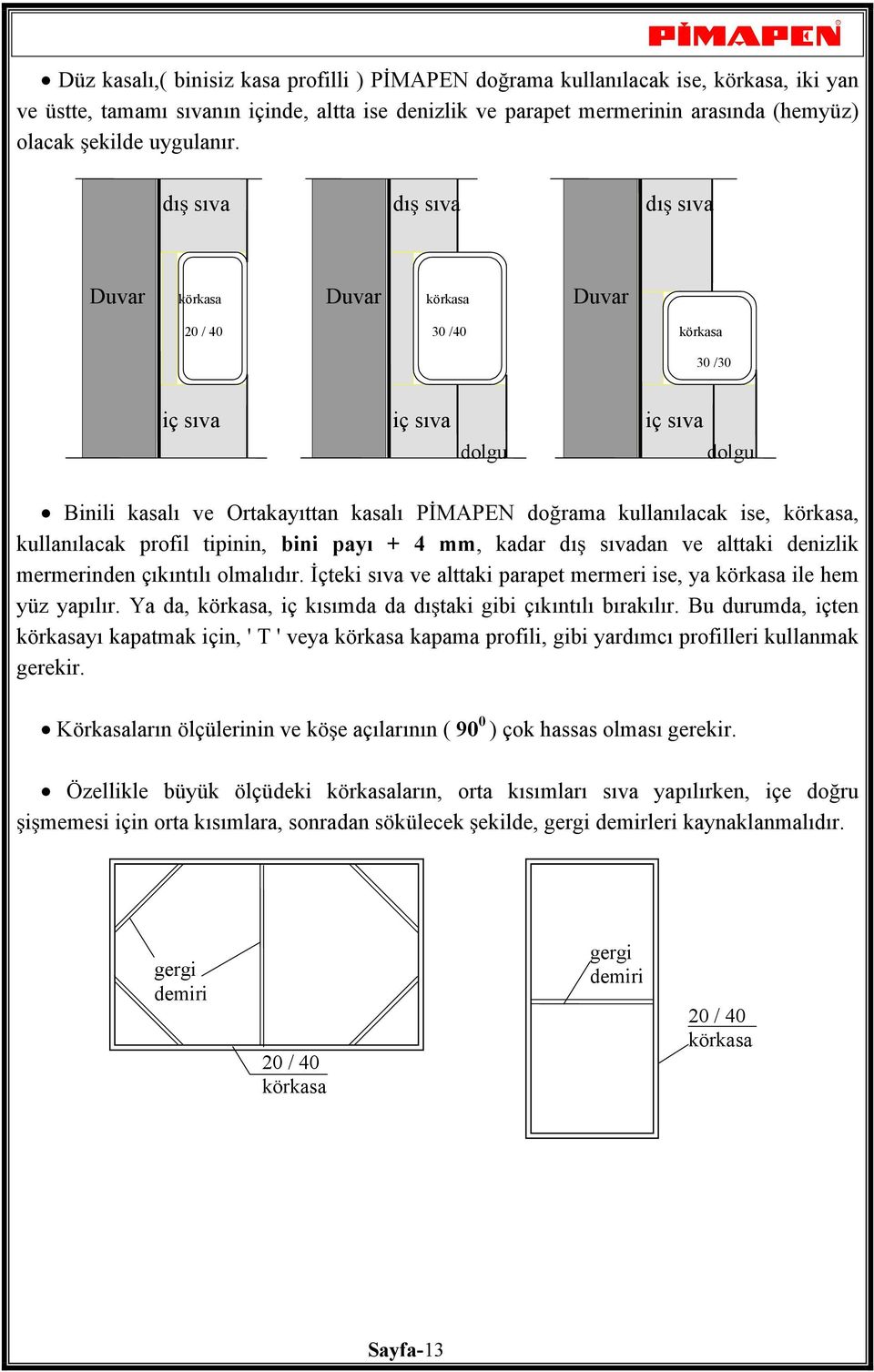 dı sıva dı sıva dı sıva Duvar körkasa Duvar körkasa Duvar 20 / 40 30 /40 körkasa 30 /30 iç sıva iç sıva iç sıva dolgu dolgu Binili kasalı ve Ortakayıttan kasalı P MAPEN do rama kullanılacak ise,