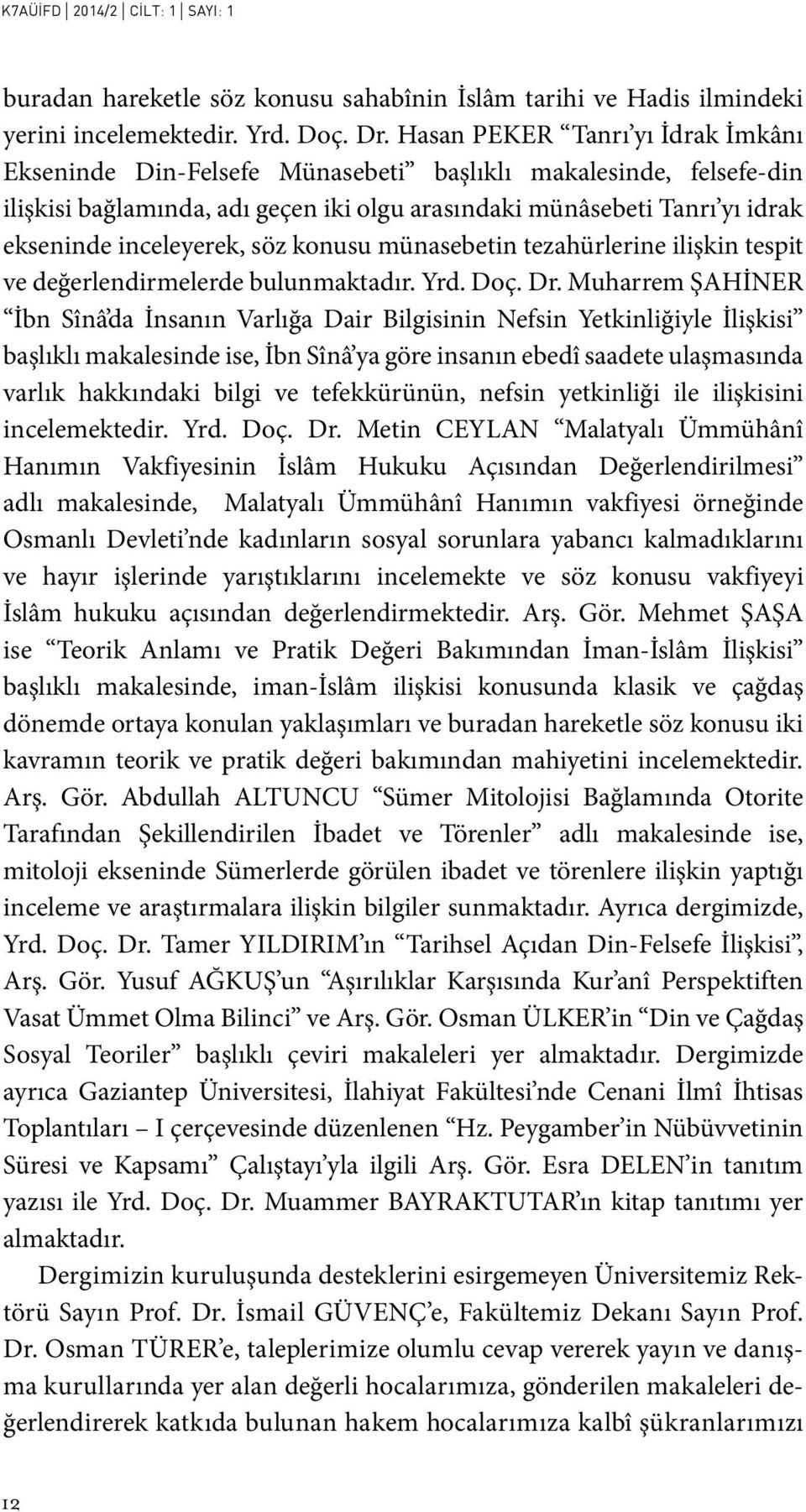 inceleyerek, söz konusu münasebetin tezahürlerine ilişkin tespit ve değerlendirmelerde bulunmaktadır. Yrd. Doç. Dr.