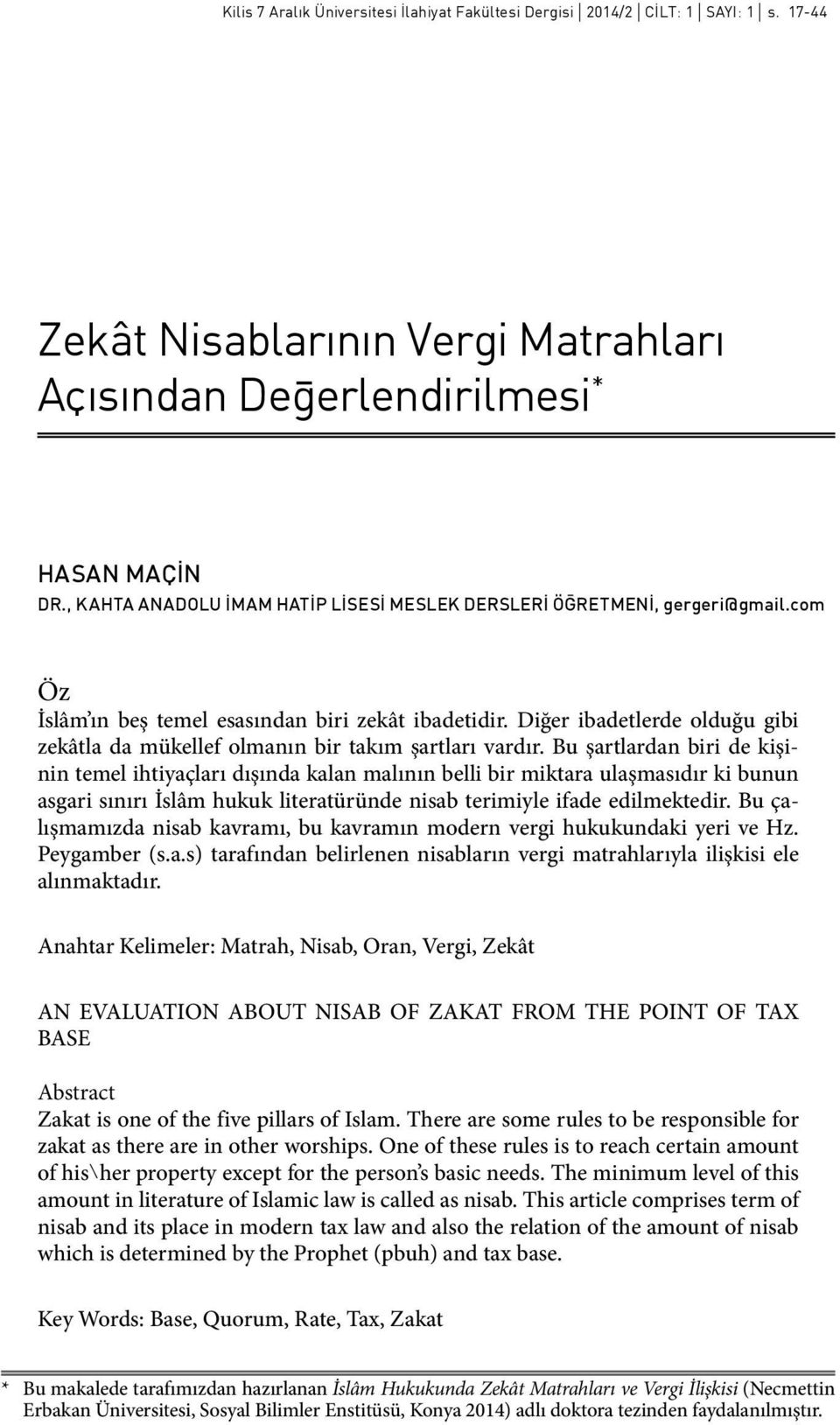 com Öz İslâm ın beş temel esasından biri zekât ibadetidir. Diğer ibadetlerde olduğu gibi zekâtla da mükellef olmanın bir takım şartları vardır.