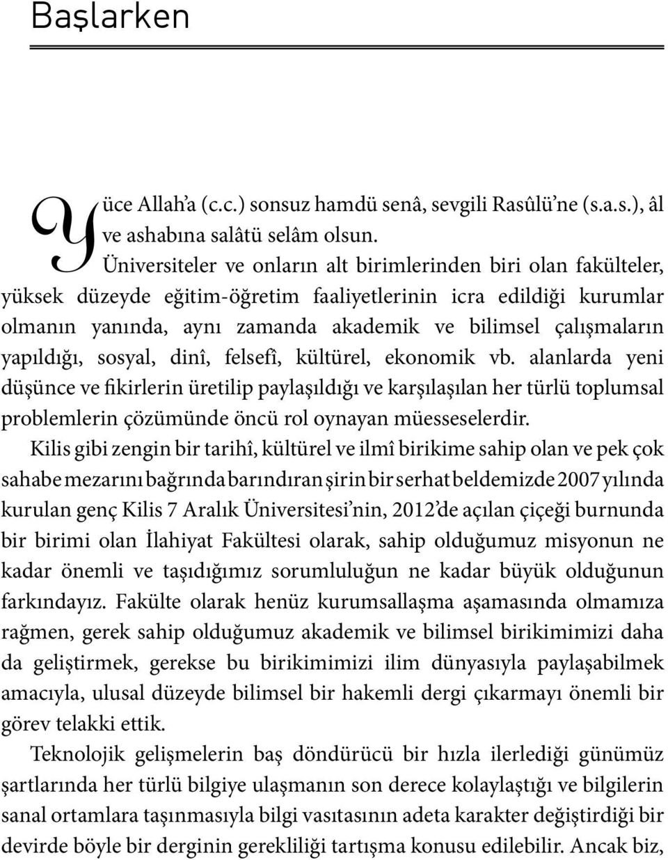 yapıldığı, sosyal, dinî, felsefî, kültürel, ekonomik vb.