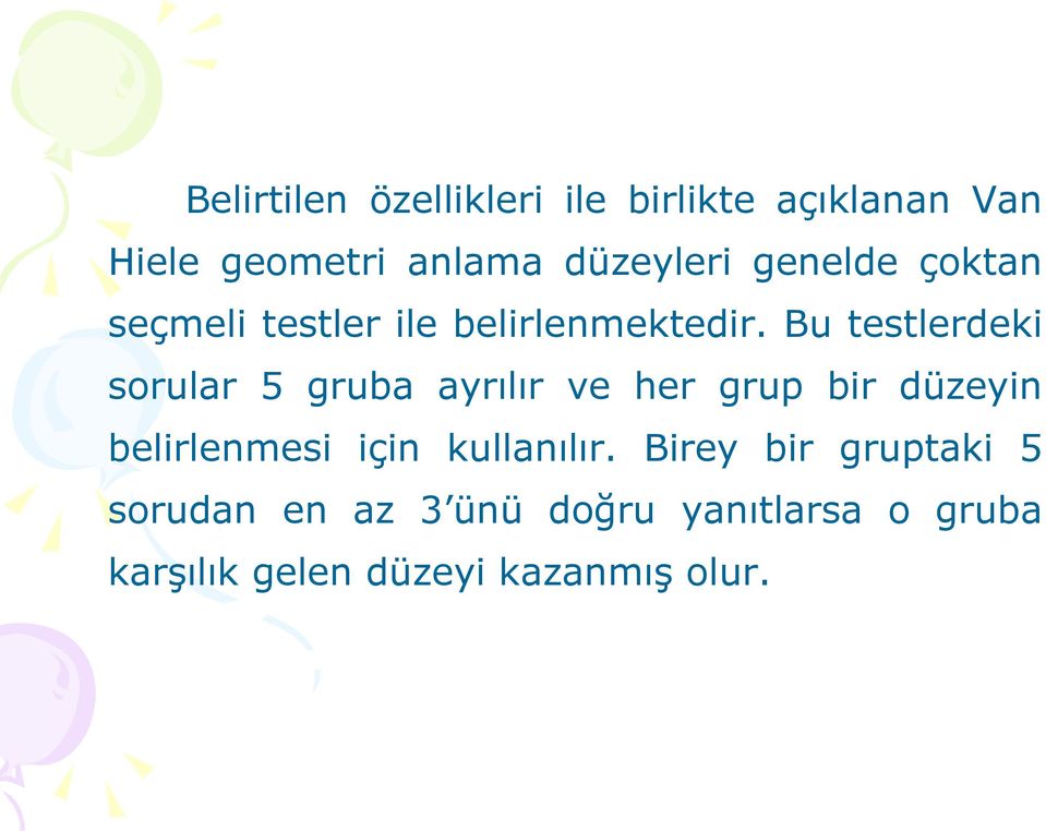 Bu testlerdeki sorular 5 gruba ayrılır ve her grup bir düzeyin belirlenmesi için