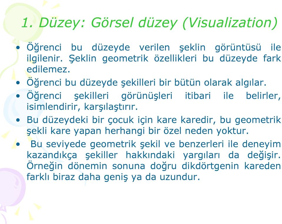 Öğrenci şekilleri görünüşleri itibari ile belirler, isimlendirir, karşılaştırır.