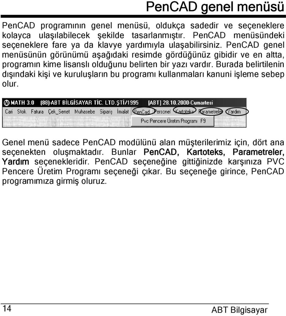 PenCAD genel menüsünün görünümü aşağıdaki resimde gördüğünüz gibidir ve en altta, programın kime lisanslı olduğunu belirten bir yazı vardır.