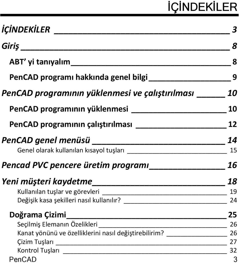 PVC pencere üretim programı 16 Yeni müşteri kaydetme 18 Kullanılan tuşlar ve görevleri 19 Değişik kasa şekilleri nasıl kullanılır?