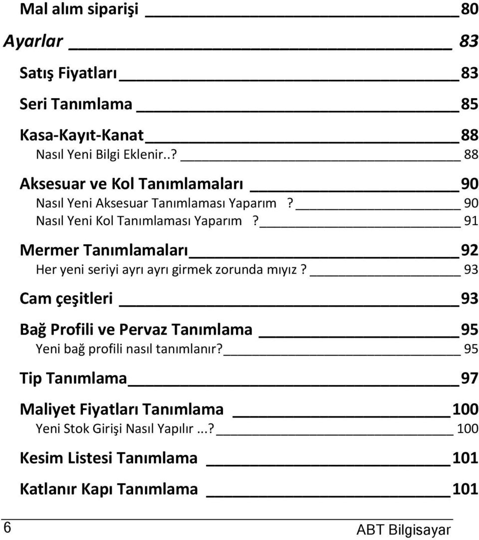 91 Mermer Tanımlamaları 92 Her yeni seriyi ayrı ayrı girmek zorunda mıyız?