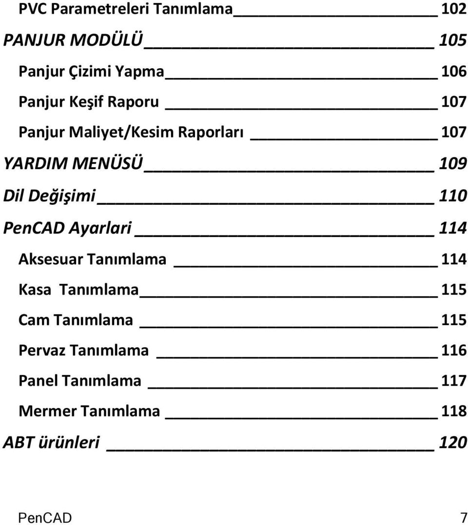 110 PenCAD Ayarlari 114 Aksesuar Tanımlama 114 Kasa Tanımlama 115 Cam Tanımlama 115