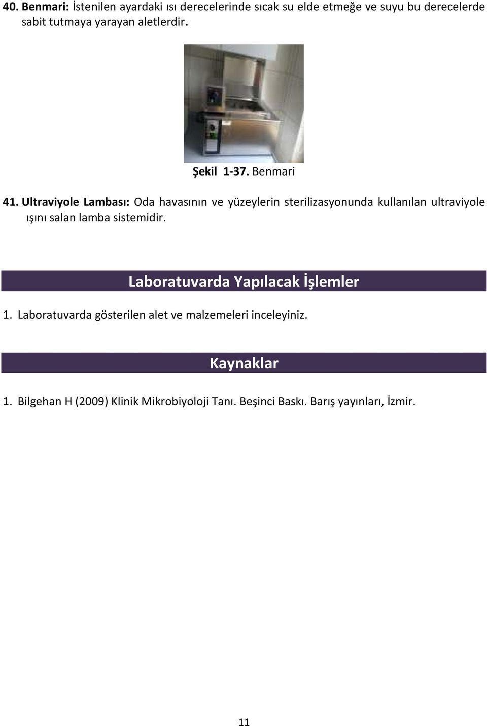 Ultraviyole Lambası: Oda havasının ve yüzeylerin sterilizasyonunda kullanılan ultraviyole ışını salan lamba