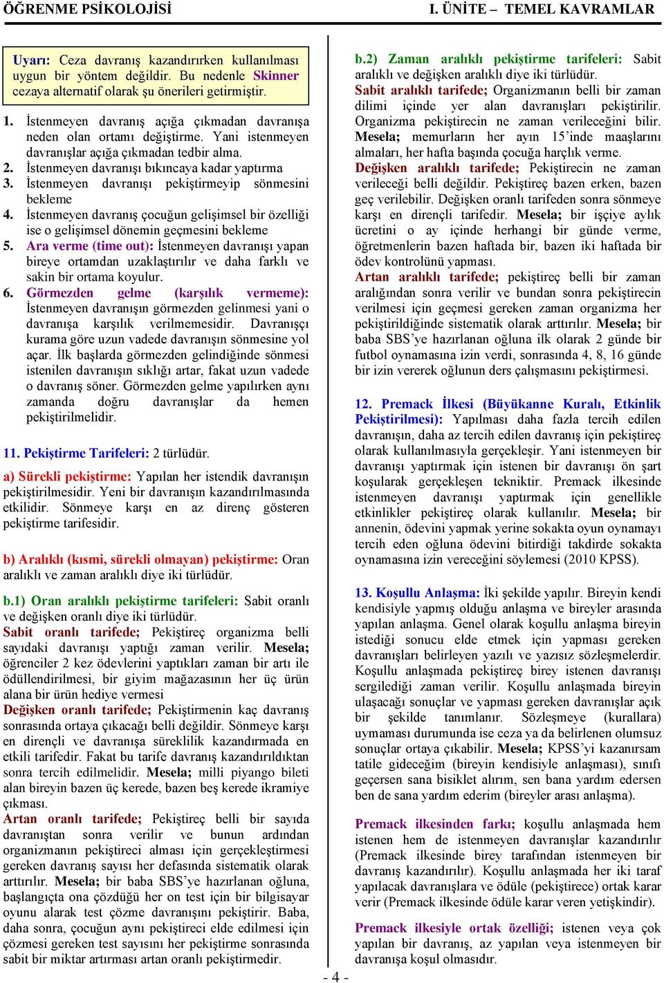 İstenmeyen davranışı pekiştirmeyip sönmesini bekleme 4. İstenmeyen davranış çocuğun gelişimsel bir özelliği ise o gelişimsel dönemin geçmesini bekleme 5.