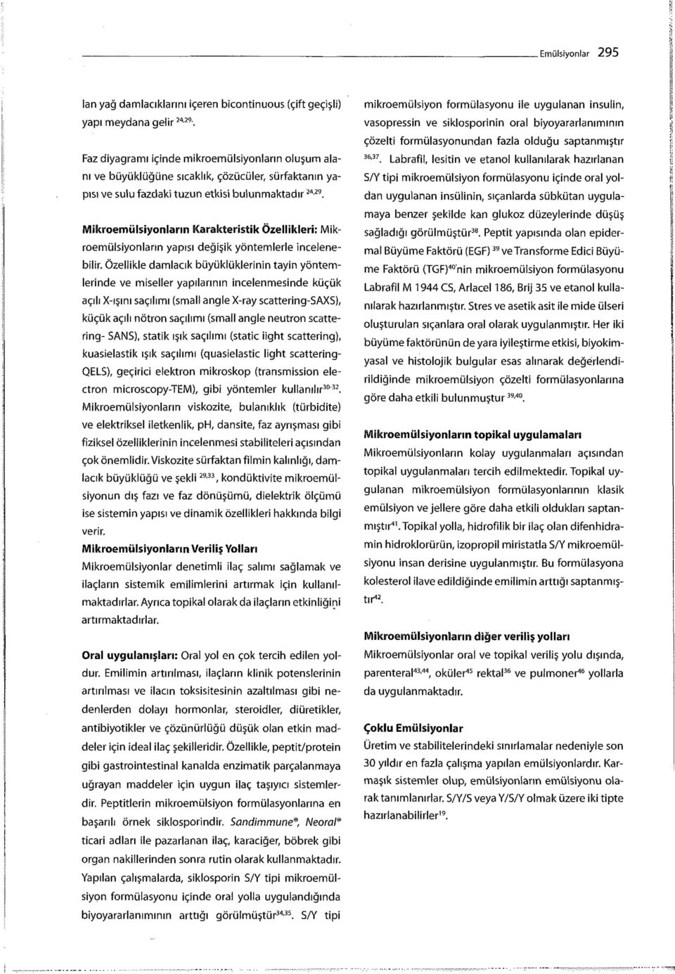 Mikroemülsiyonların Karakteristik Özellikleri: Mikroemülsiyonların yapısı değişik yöntemlerle incelenebilir.