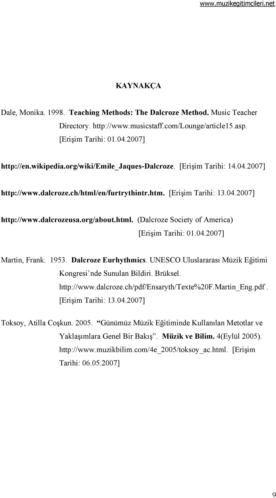 04.2007] Martin, Frank. 1953. Dalcroze Eurhythmics. UNESCO Uluslararası Müzik Eğitimi Kongresi nde Sunulan Bildiri. Brüksel. http://www.dalcroze.ch/pdf/ensaryth/texte%20f.martin_eng.pdf. [Erişim Tarihi: 13.