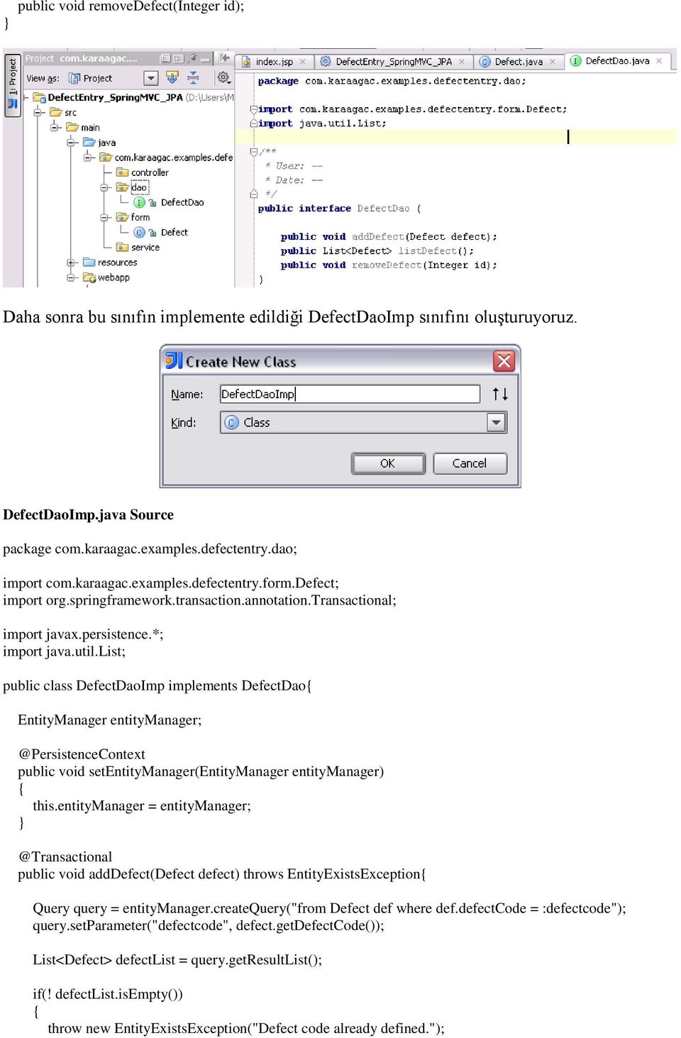 list; public class DefectDaoImp implements DefectDao{ EntityManager entitymanager; @PersistenceContext public void setentitymanager(entitymanager entitymanager) { this.