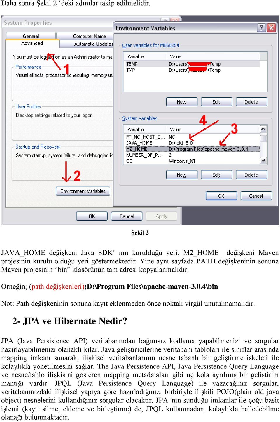 4\bin Not: Path değişkeninin sonuna kayıt eklenmeden önce noktalı virgül unutulmamalıdır. 2- JPA ve Hibernate Nedir?