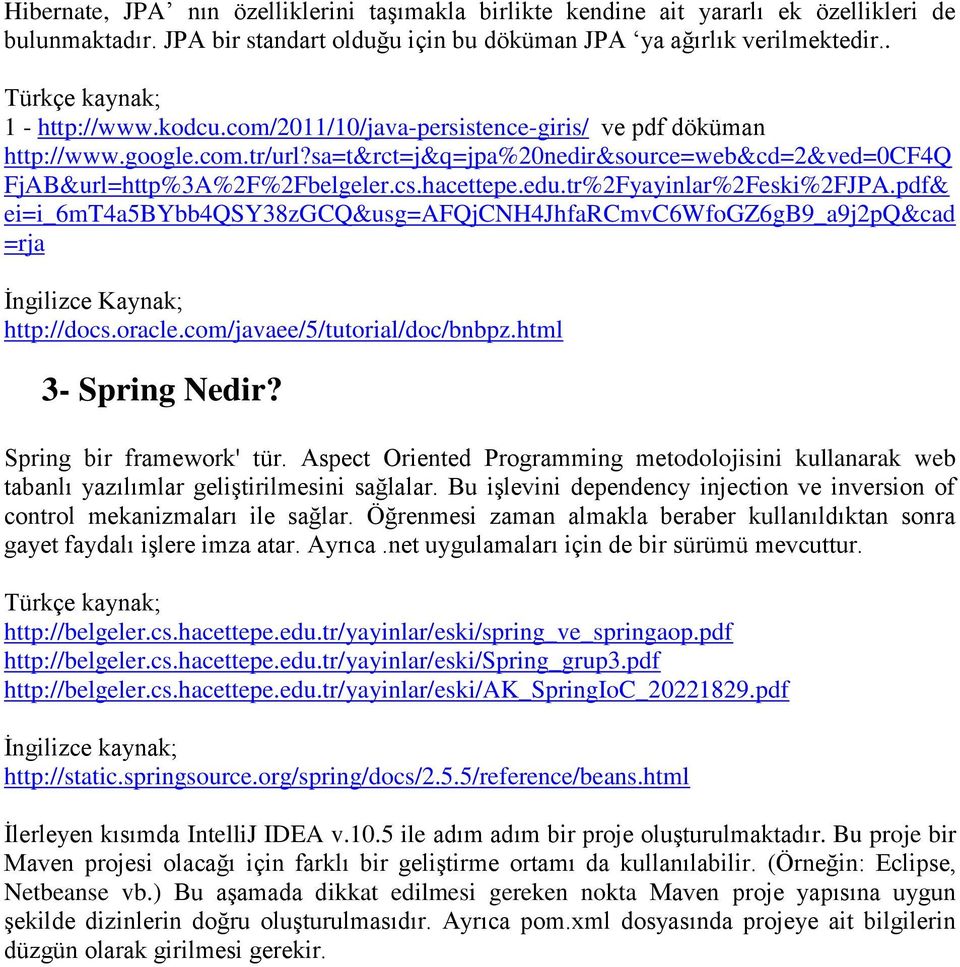 cs.hacettepe.edu.tr%2Fyayinlar%2Feski%2FJPA.pdf& ei=i_6mt4a5bybb4qsy38zgcq&usg=afqjcnh4jhfarcmvc6wfogz6gb9_a9j2pq&cad =rja İngilizce Kaynak; http://docs.oracle.com/javaee/5/tutorial/doc/bnbpz.