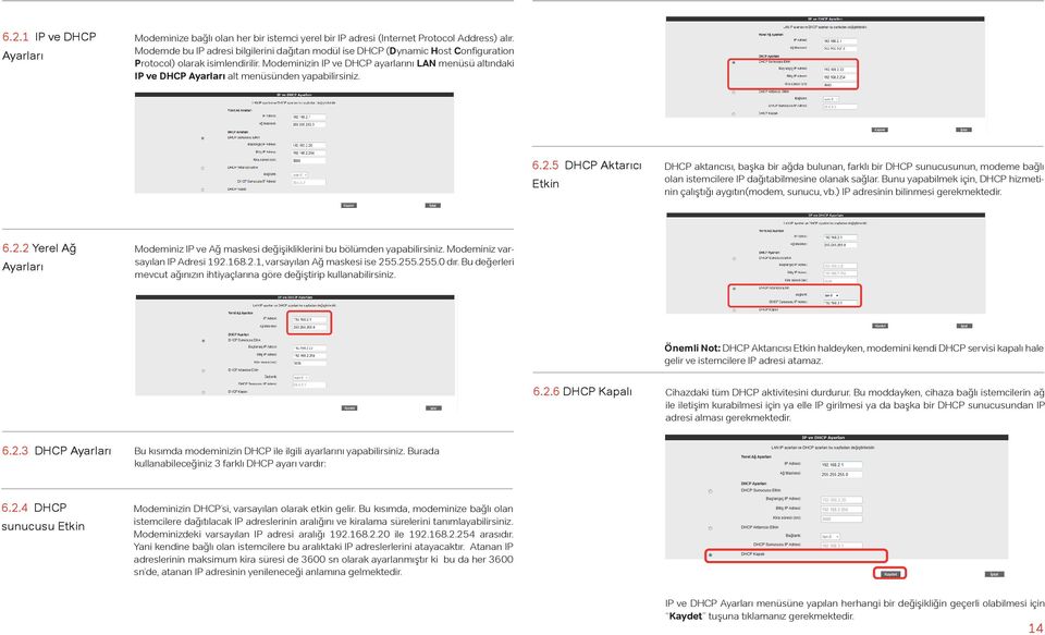 Modeminizin IP ve DHCP ayarlarını LAN menüsü altındaki IP ve DHCP Ayarları alt menüsünden yapabilirsiniz. 6.2.