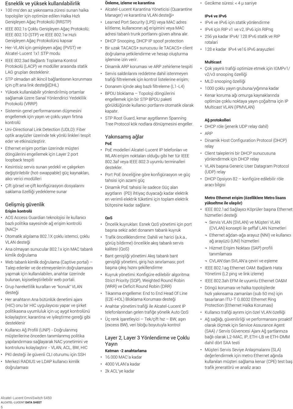 3ad Bağlantı Toplama Kontrol Protokolü (LACP) ve modüller arasında statik LAG grupları desteklenir.