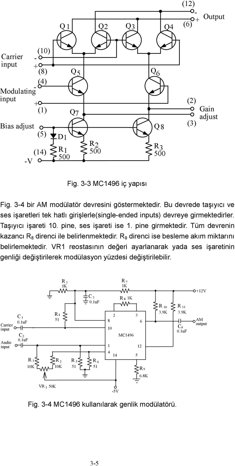 pine girmektedir. Tüm devrenin kazancı R 8 direnci ile belirlenmektedir. R 9 direnci ise besleme akım miktarını belirlemektedir.