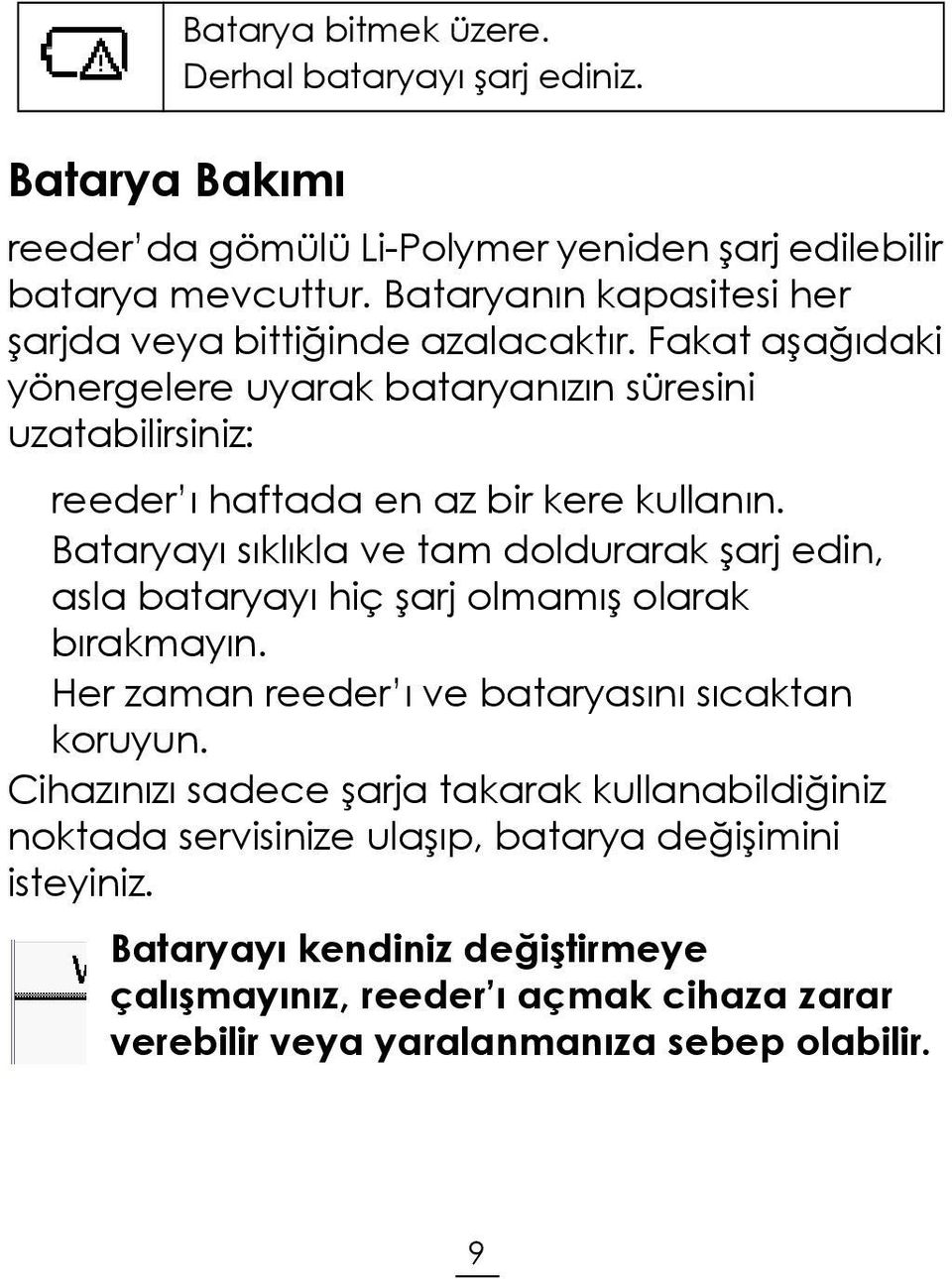 Fakat aşağıdaki yönergelere uyarak bataryanızın süresini uzatabilirsiniz: reeder ı haftada en az bir kere kullanın.