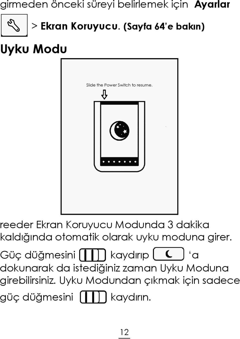 reeder Ekran Koruyucu Modunda 3 dakika kaldığında otomatik olarak uyku moduna girer.