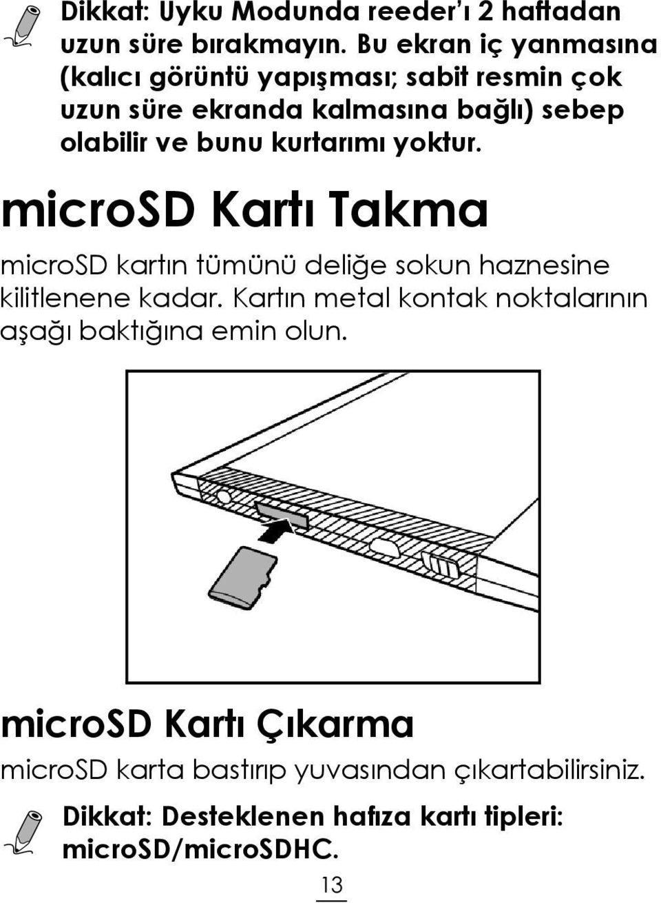 bunu kurtarımı yoktur. microsd Kartı Takma microsd kartın tümünü deliğe sokun haznesine kilitlenene kadar.