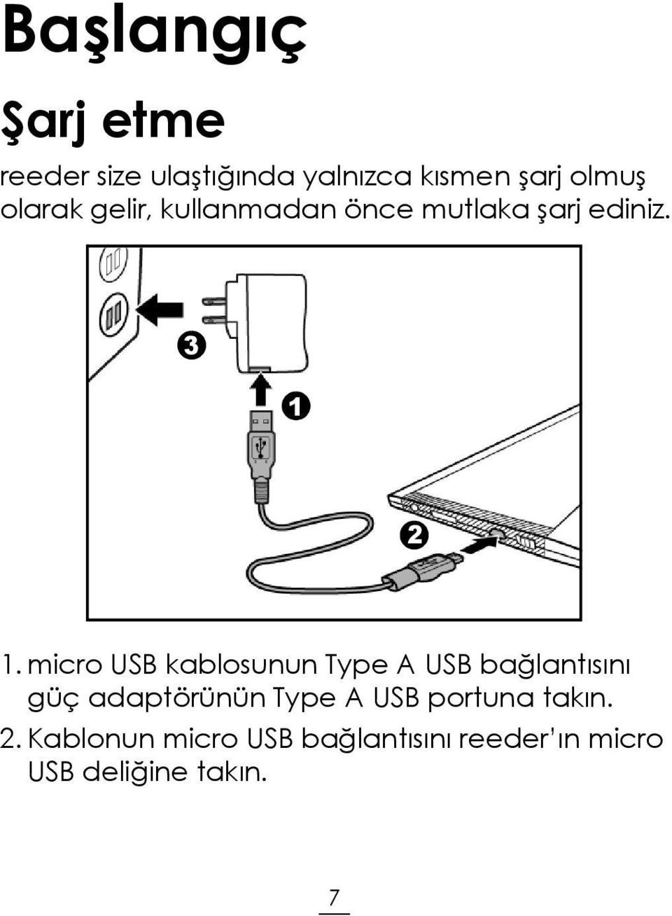 micro USB kablosunun Type A USB bağlantısını güç adaptörünün Type A USB