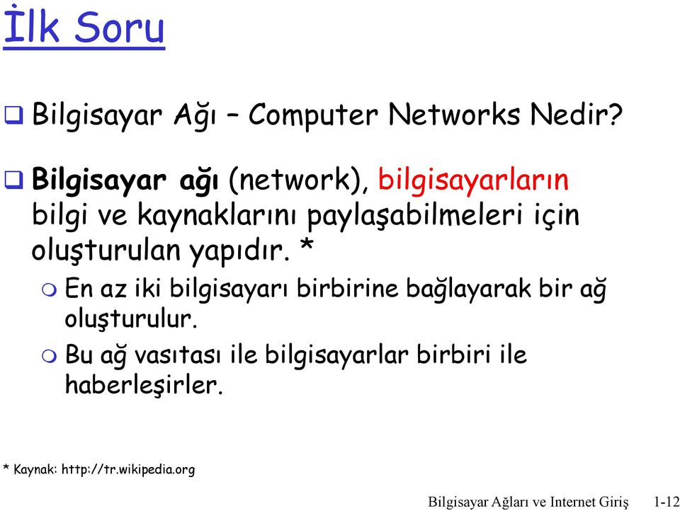 oluşturulan yapıdır. * En az iki bilgisayarı birbirine bağlayarak bir ağ oluşturulur.