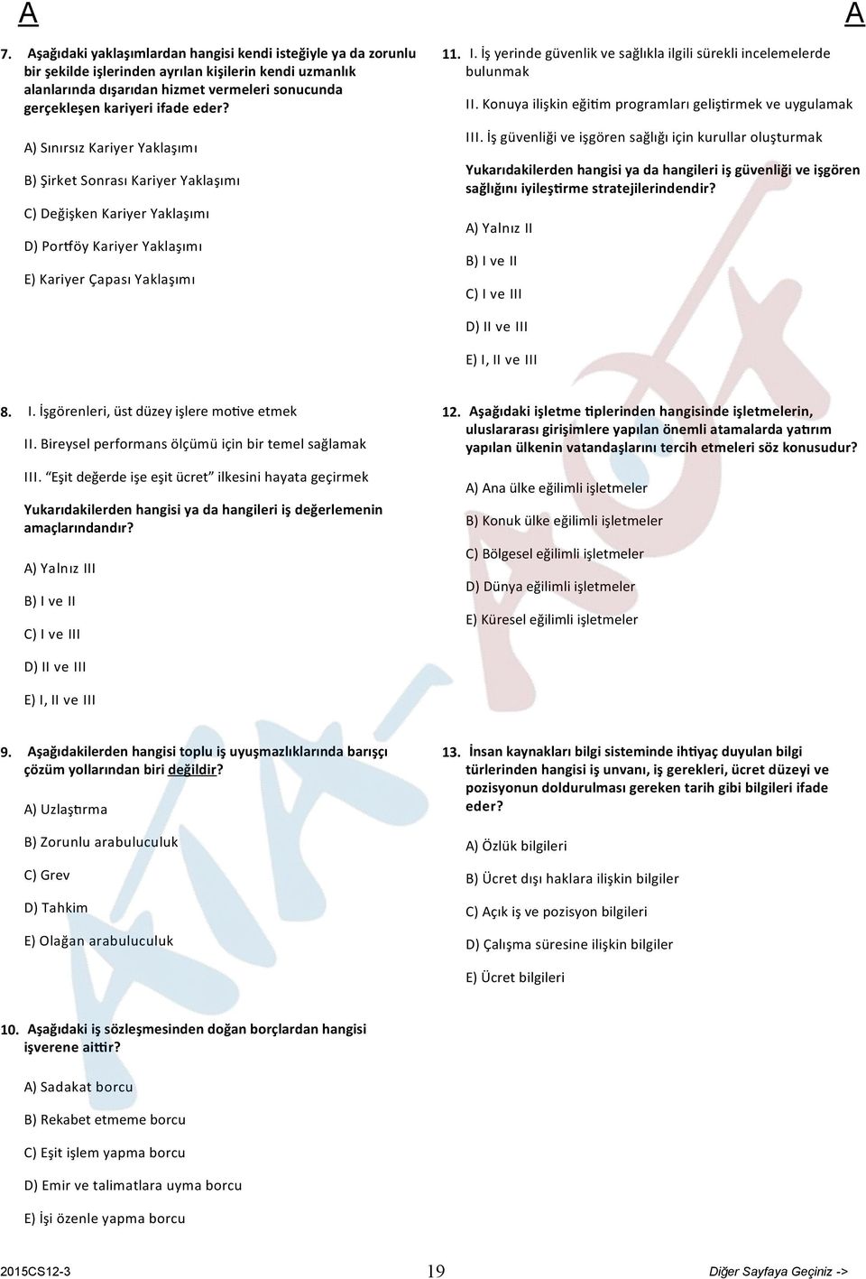 İş yerinde güvenlik ve sağlıkla ilgili sürekli incelemelerde bulunmak II. Konuya ilişkin eği m programları geliş rmek ve uygulamak III.