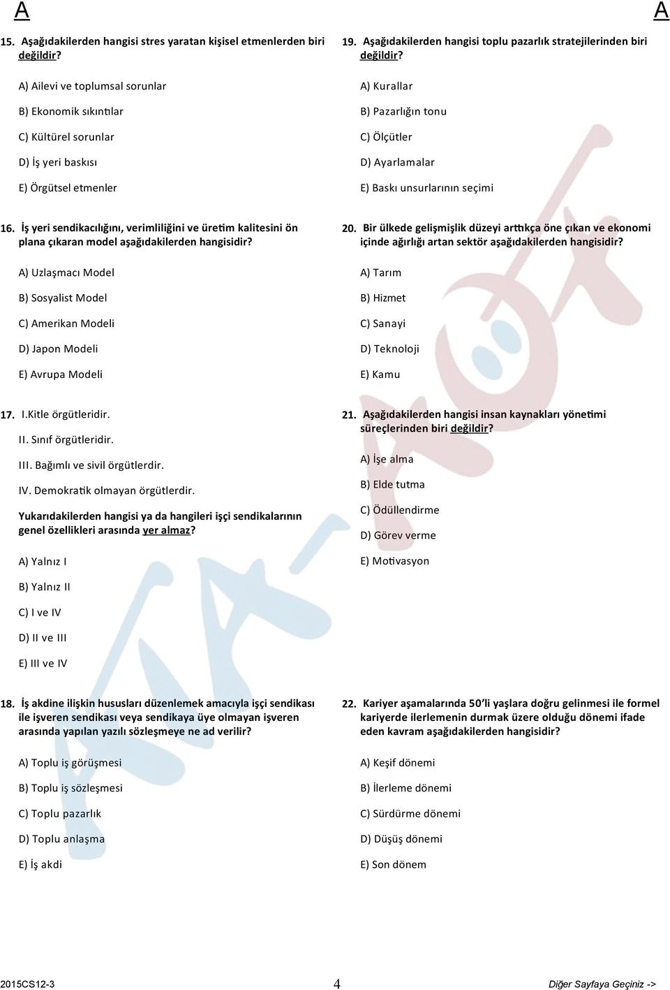 İş yeri sendikacılığını, verimliliğini ve üre m kalitesini ön plana çıkaran model aşağıdakilerden hangisidir? ) Uzlaşmacı Model B) Sosyalist Model C) merikan Modeli D) Japon Modeli E) vrupa Modeli 20.