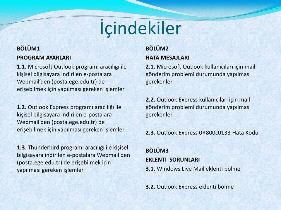 tr) de erişebilmek için yapılması gereken işlemler 1.3. Thunderbird programı aracılığı ile kişisel bilgisayara indirilen e-postalara Webmail den (posta.ege.edu.