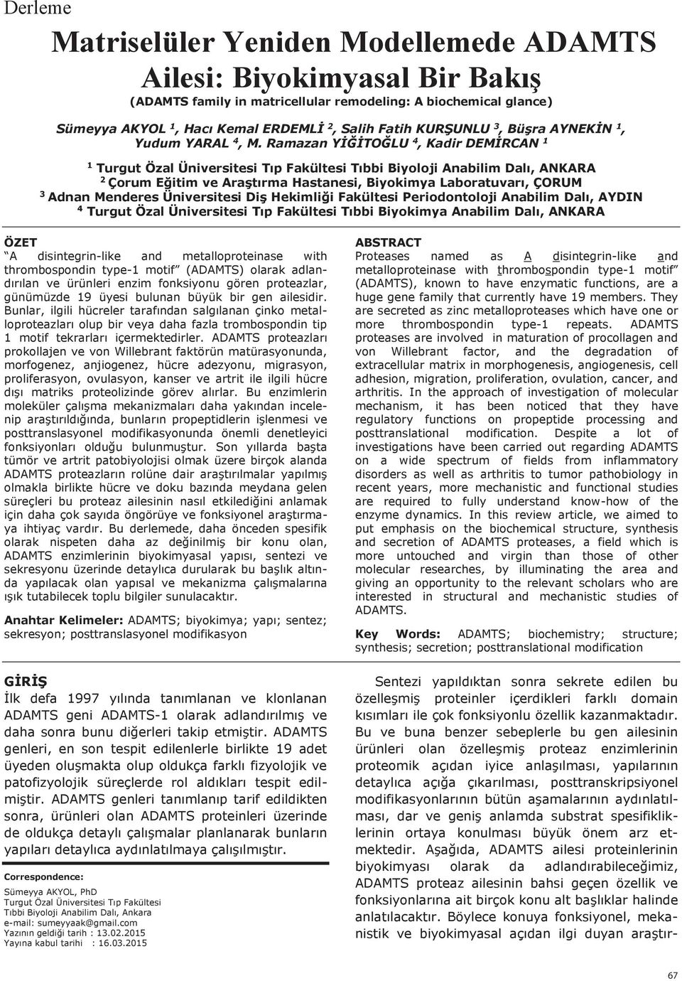 Ramazan YİĞİTOĞLU 4, Kadir DEMİRCAN 1 1 Turgut Özal Üniversitesi Tıp Fakültesi Tıbbi Biyoloji Anabilim Dalı, ANKARA 2 Çorum Eğitim ve Araştırma Hastanesi, Biyokimya Laboratuvarı, ÇORUM 3 Adnan