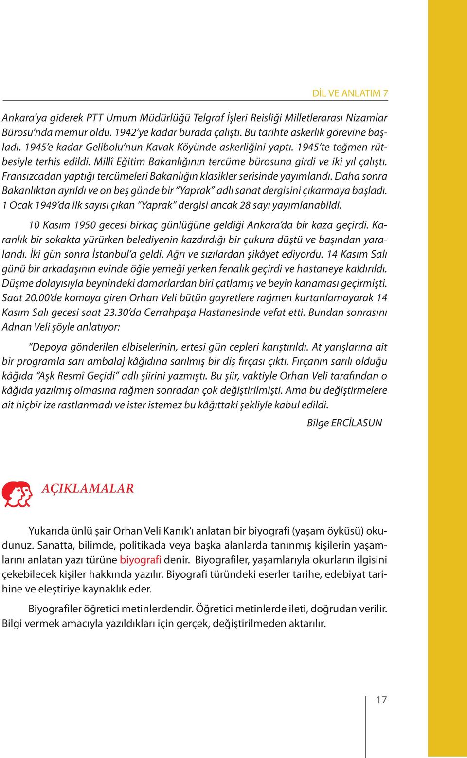 Fransızcadan yaptığı tercümeleri Bakanlığın klasikler serisinde yayımlandı. Daha sonra Bakanlıktan ayrıldı ve on beş günde bir Yaprak adlı sanat dergisini çıkarmaya başladı.