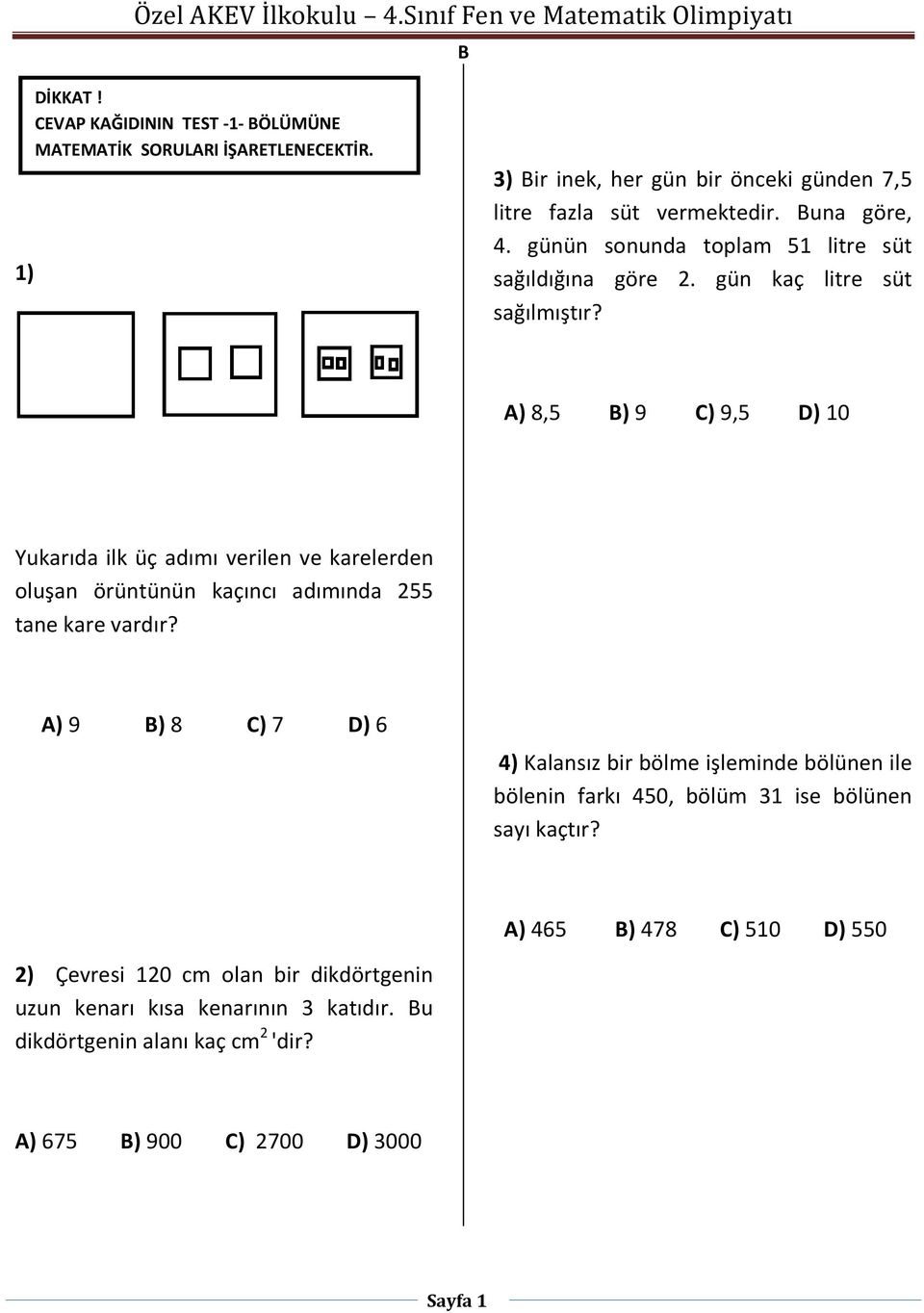 A) 8,5 ) 9 C) 9,5 D) 10 Yukarıda ilk üç adımı verilen ve karelerden oluşan örüntünün kaçıncı adımında 255 tane kare vardır?