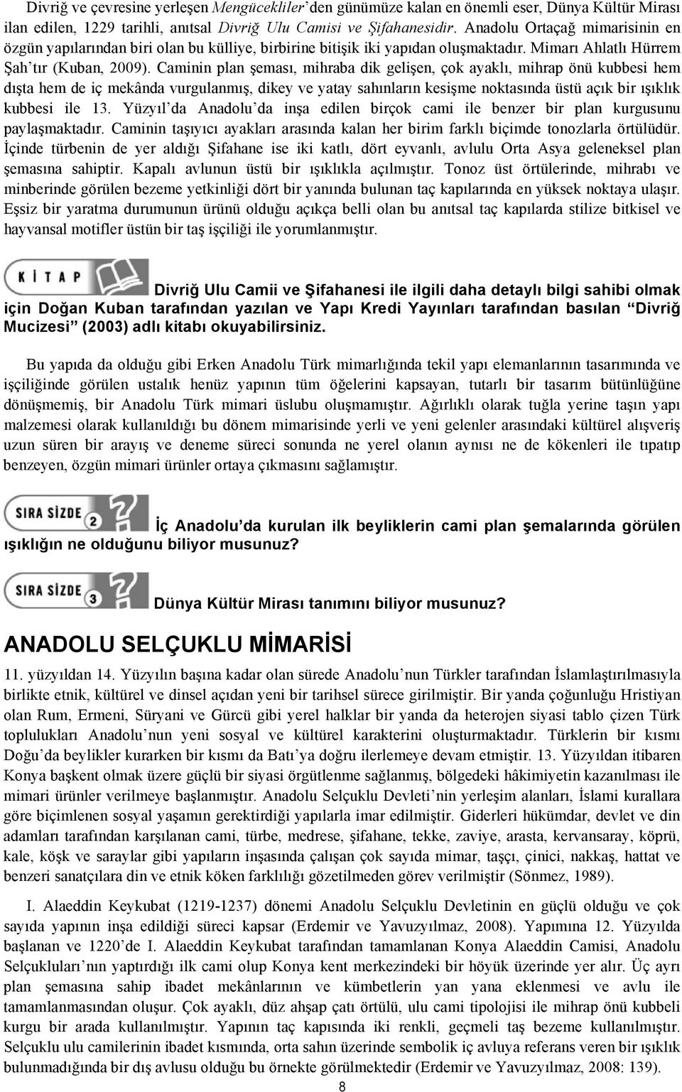 Caminin plan şeması, mihraba dik gelişen, çok ayaklı, mihrap önü kubbesi hem dışta hem de iç mekânda vurgulanmış, dikey ve yatay sahınların kesişme noktasında üstü açık bir ışıklık kubbesi ile 13.