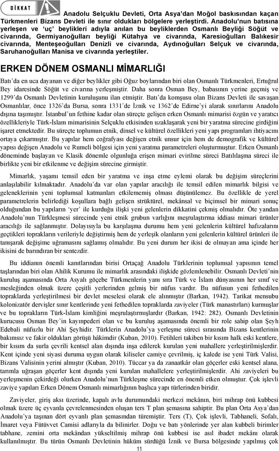 Menteşeoğulları Denizli ve civarında, Aydınoğulları Selçuk ve civarında, Saruhanoğulları Manisa ve civarında yerleştiler.