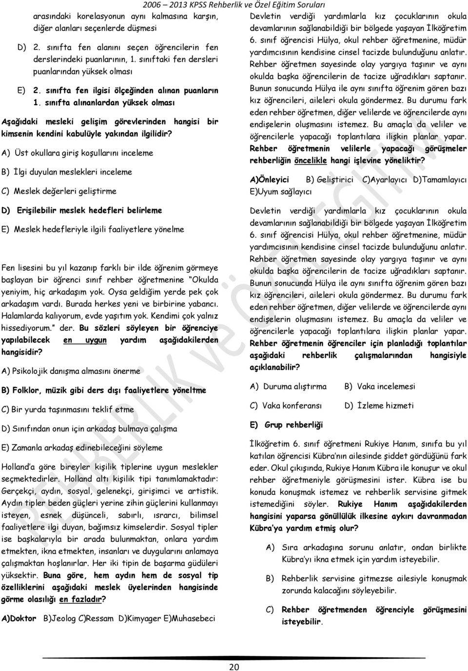 sınıftaki fen dersleri Rehber öğretmen sayesinde olay yargıya taşınır ve aynı puanlarından yüksek olması okulda başka öğrencilerin de tacize uğradıkları saptanır. E) 2.