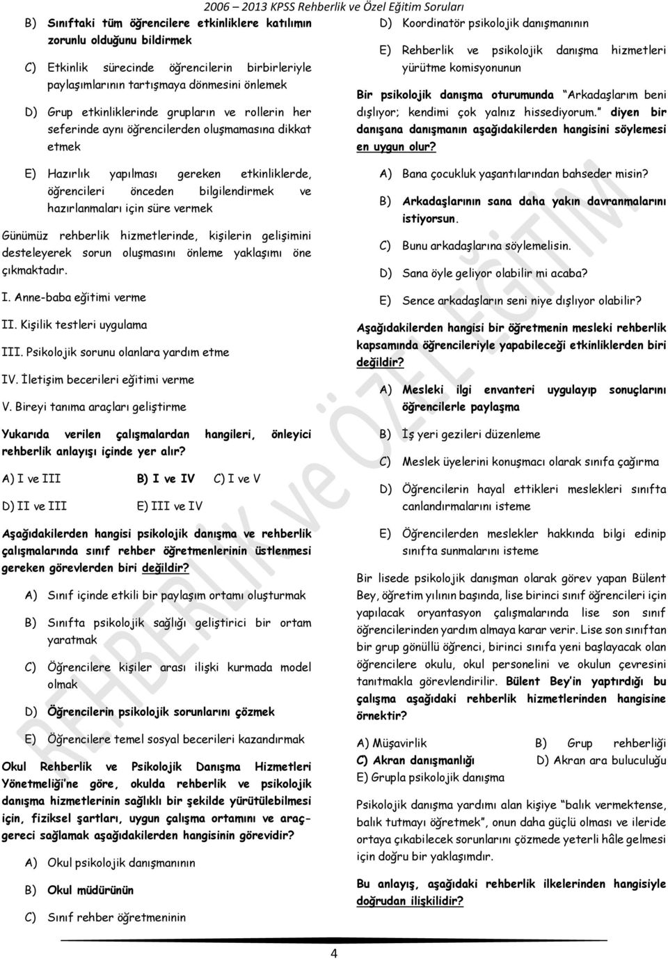 çok yalnız hissediyorum. diyen bir seferinde aynı öğrencilerden oluşmamasına dikkat danışana danışmanın aşağıdakilerden hangisini söylemesi etmek en uygun olur?