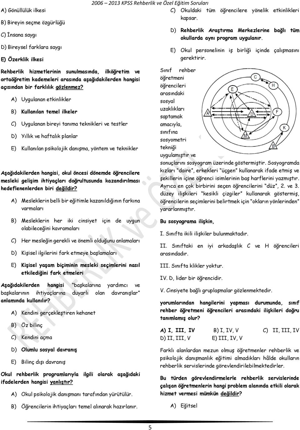 Rehberlik hizmetlerinin sunulmasında, ilköğretim ve ortaöğretim kademeleri arasında aşağıdakilerden hangisi açısından bir farklılık gözlenmez?