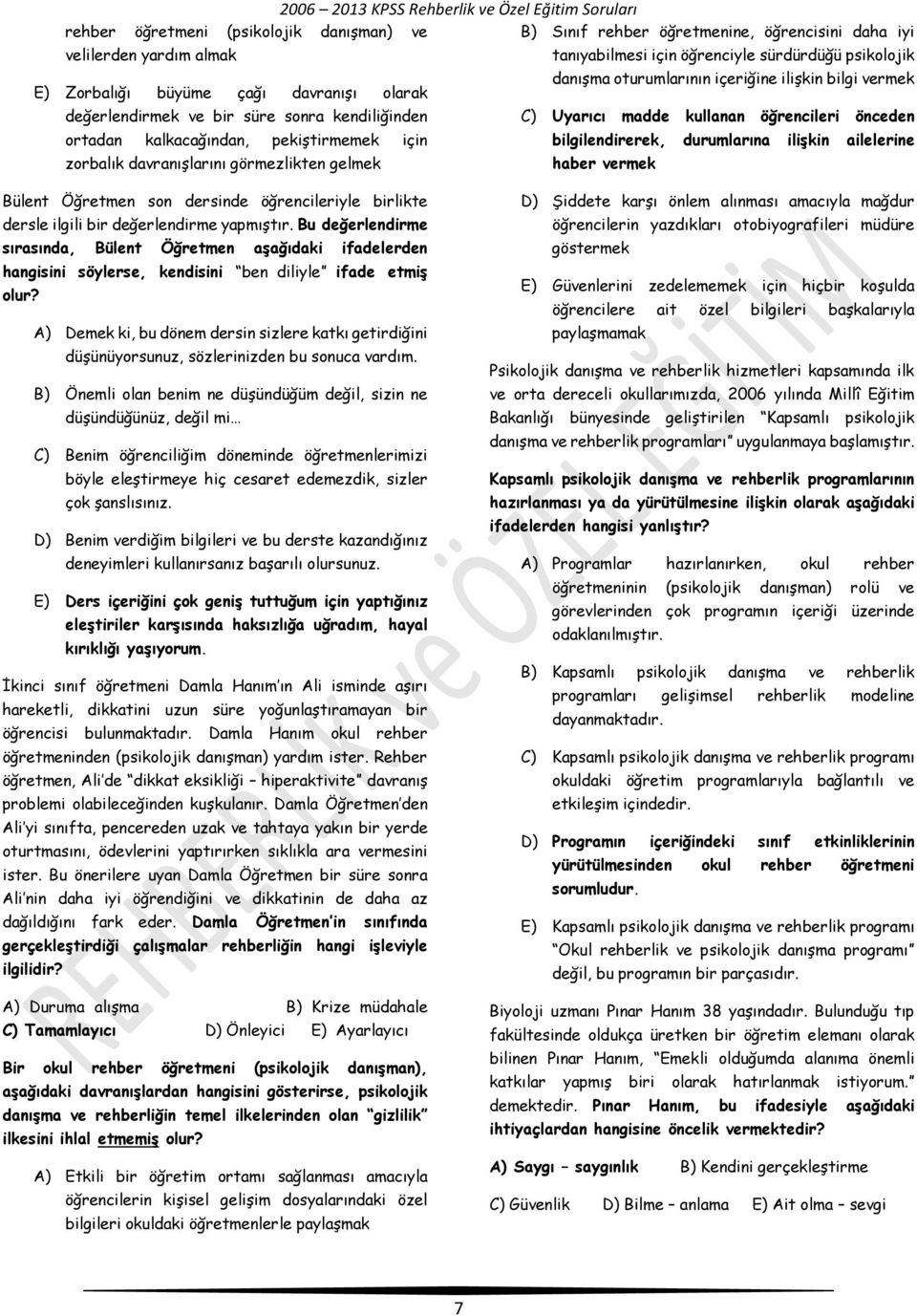 bilgilendirerek, durumlarına ilişkin ailelerine zorbalık davranışlarını görmezlikten gelmek haber vermek Bülent Öğretmen son dersinde öğrencileriyle birlikte dersle ilgili bir değerlendirme yapmıştır.