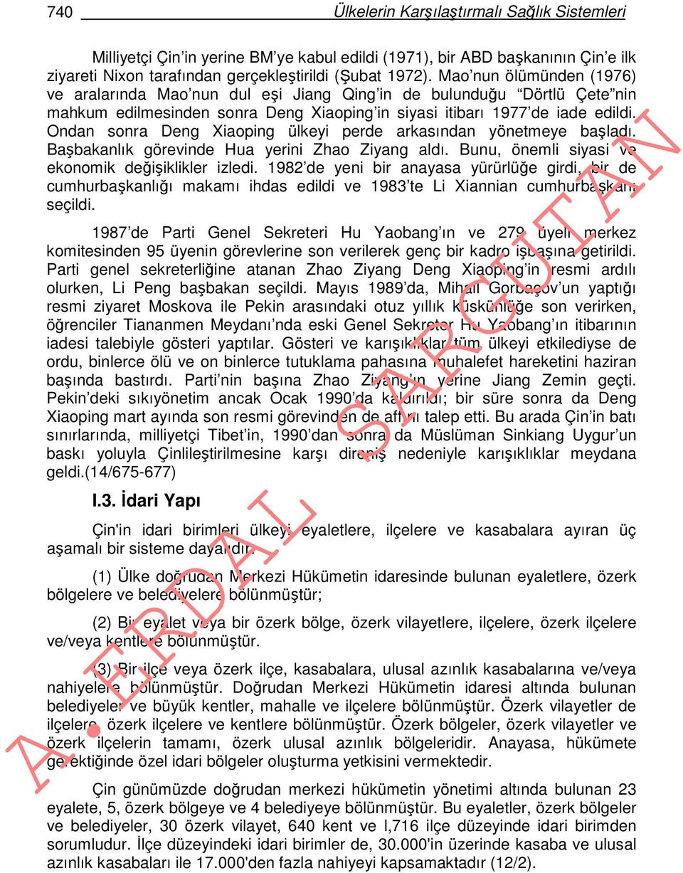 Ondan sonra Deng Xiaoping ülkeyi perde arkasından yönetmeye başladı. Başbakanlık görevinde Hua yerini Zhao Ziyang aldı. Bunu, önemli siyasi ve ekonomik değişiklikler izledi.